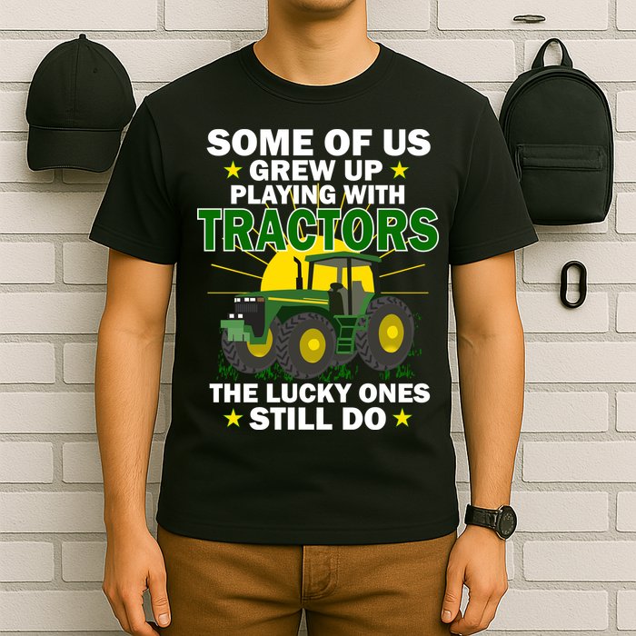 Grew Up Playing With Tractors Lucky Ones Still Do T-Shirt