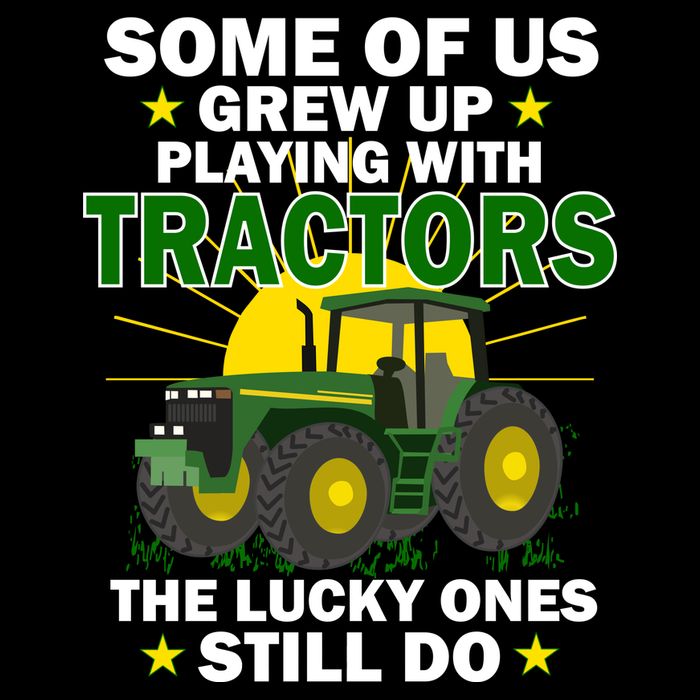 Grew Up Playing With Tractors Lucky Ones Still Do T-Shirt