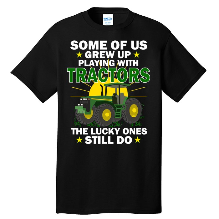 Grew Up Playing With Tractors Lucky Ones Still Do Tall T-Shirt