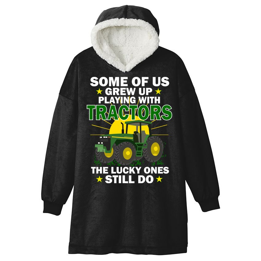 Grew Up Playing With Tractors Lucky Ones Still Do Hooded Wearable Blanket