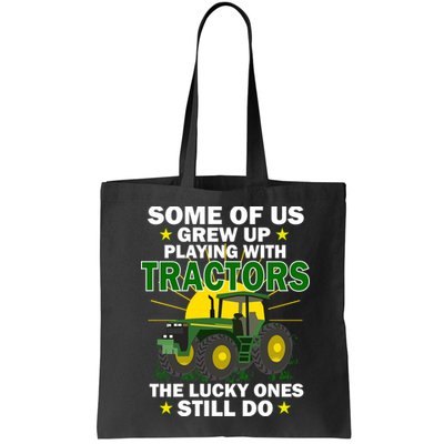 Grew Up Playing With Tractors Lucky Ones Still Do Bag