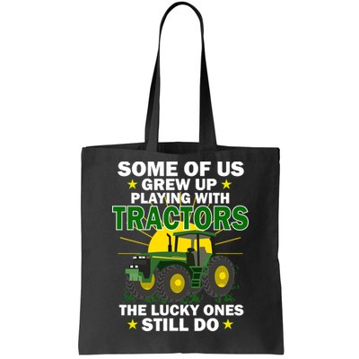 Grew Up Playing With Tractors Lucky Ones Still Do Tote Bag