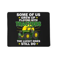 Grew Up Playing With Tractors Lucky Ones Still Do Mousepad