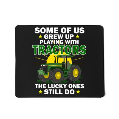 Grew Up Playing With Tractors Lucky Ones Still Do Mousepad