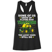 Grew Up Playing With Tractors Lucky Ones Still Do Women's Racerback Tank