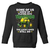 Grew Up Playing With Tractors Lucky Ones Still Do Toddler Sweatshirt