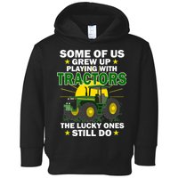 Grew Up Playing With Tractors Lucky Ones Still Do Toddler Hoodie