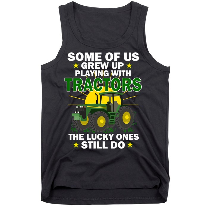 Grew Up Playing With Tractors Lucky Ones Still Do Tank Top