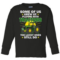 Grew Up Playing With Tractors Lucky Ones Still Do Toddler Long Sleeve Shirt