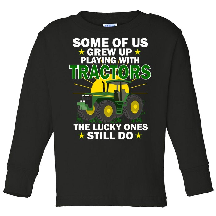 Grew Up Playing With Tractors Lucky Ones Still Do Toddler Long Sleeve Shirt