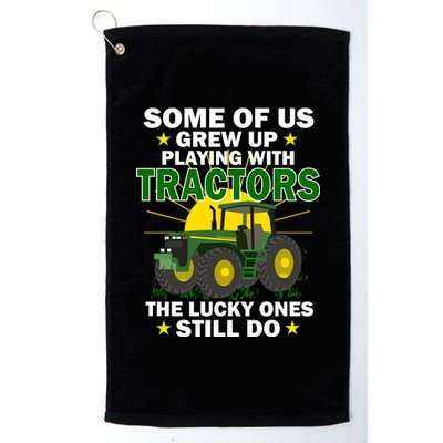 Grew Up Playing With Tractors Lucky Ones Still Do Platinum Collection Golf Towel