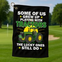 Grew Up Playing With Tractors Lucky Ones Still Do Golf Towel