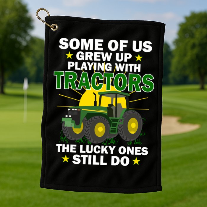 Grew Up Playing With Tractors Lucky Ones Still Do Golf Towel
