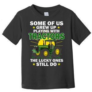 Grew Up Playing With Tractors Lucky Ones Still Do Toddler T-Shirt