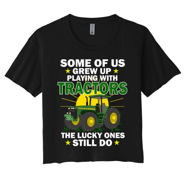 Grew Up Playing With Tractors Lucky Ones Still Do Crop Top