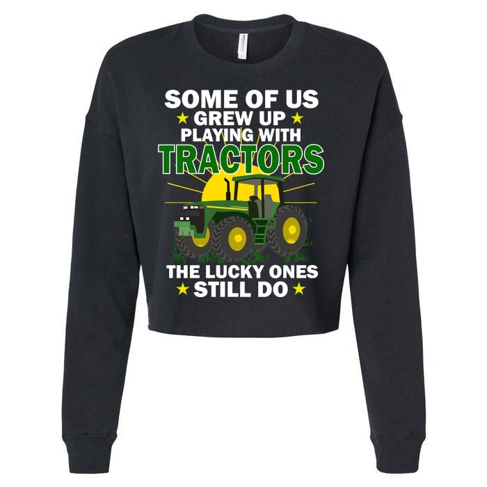 Grew Up Playing With Tractors Lucky Ones Still Do Cropped Pullover Crew