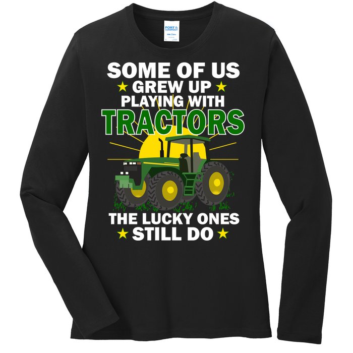 Grew Up Playing With Tractors Lucky Ones Still Do Ladies Long Sleeve Shirt