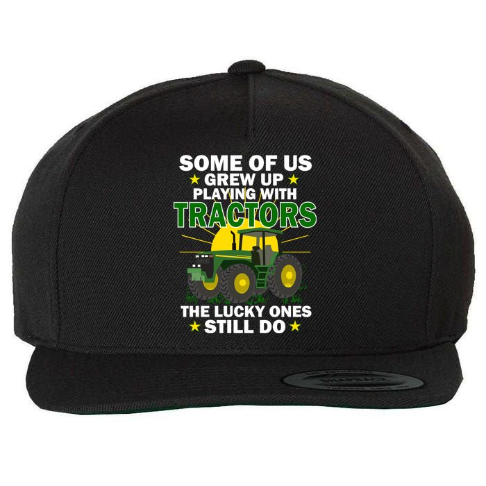 Grew Up Playing With Tractors Lucky Ones Still Do Wool Snapback Cap