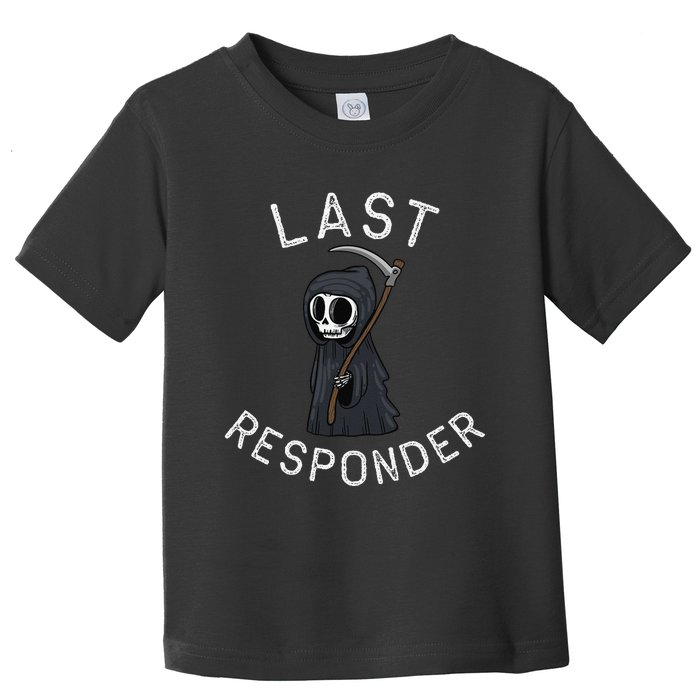 Grim Reaper Funny Dark Humor Last Responder Toddler T-Shirt