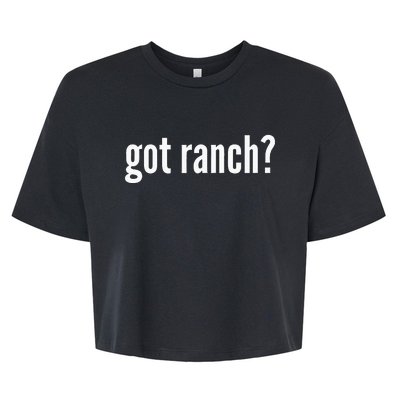 Got Ranch Funny Ranch Dressing Lover Gift Got Ranch Bella+Canvas Jersey Crop Tee