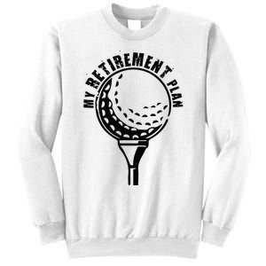 Golf Retirement for Retired Golfer My Retirement Plan Golf Sweatshirt