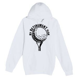 Golf Retirement for Retired Golfer My Retirement Plan Golf Premium Pullover Hoodie