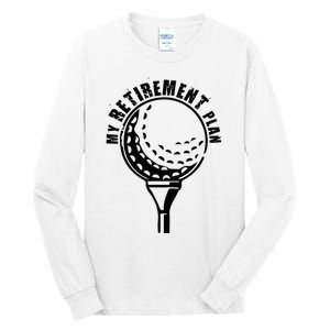 Golf Retirement for Retired Golfer My Retirement Plan Golf Tall Long Sleeve T-Shirt