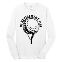 Golf Retirement for Retired Golfer My Retirement Plan Golf Tall Long Sleeve T-Shirt