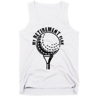 Golf Retirement for Retired Golfer My Retirement Plan Golf Tank Top