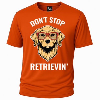 Golden Retriever Funny Design Outfit Dont Stop Retrievin Gift Cooling Performance Crew T-Shirt