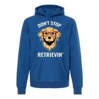 Golden Retriever Funny Design Outfit Dont Stop Retrievin Gift Premium Hoodie