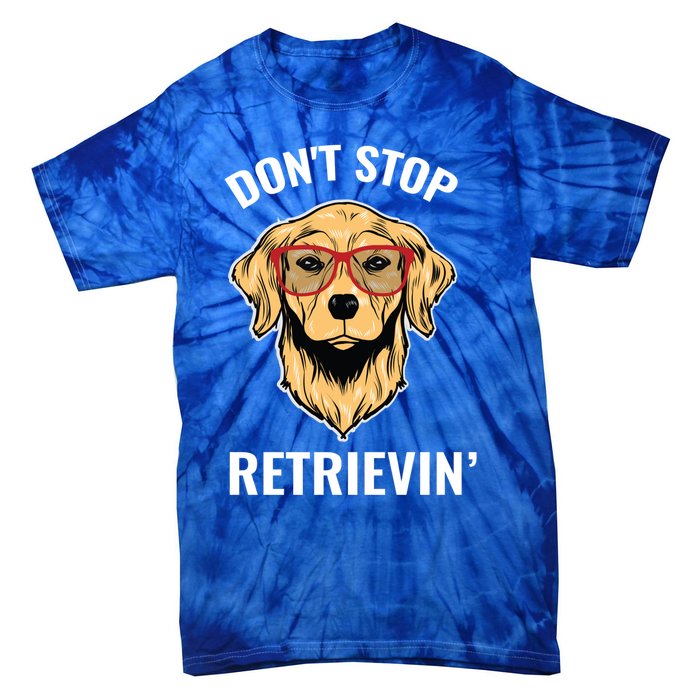 Golden Retriever Funny Design Outfit Dont Stop Retrievin Gift Tie-Dye T-Shirt