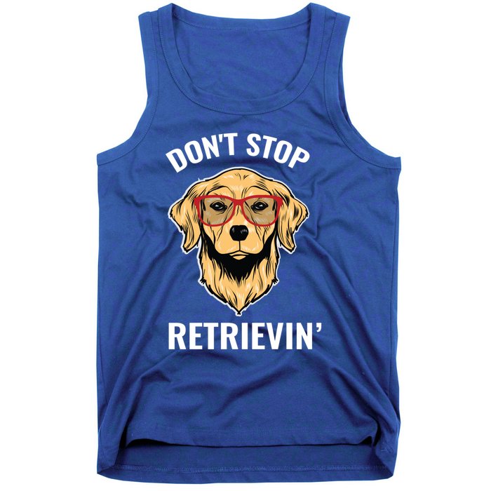 Golden Retriever Funny Design Outfit Dont Stop Retrievin Gift Tank Top