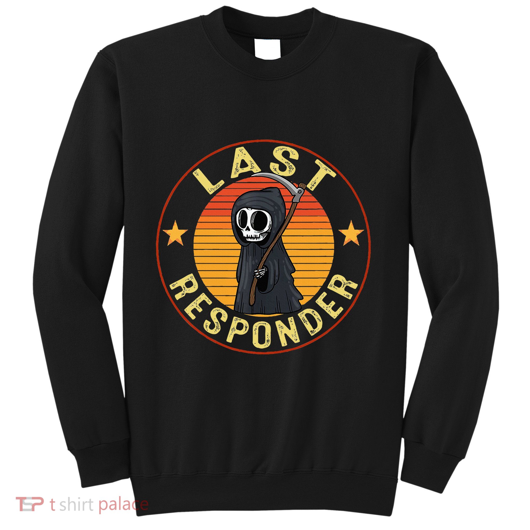 Grim Reaper Funny Dark Meme Mortician Last Responder Sweatshirt