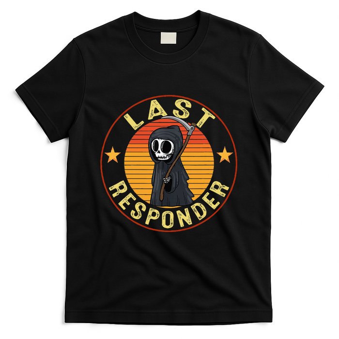 Grim Reaper Funny Dark Meme Mortician Last Responder T-Shirt