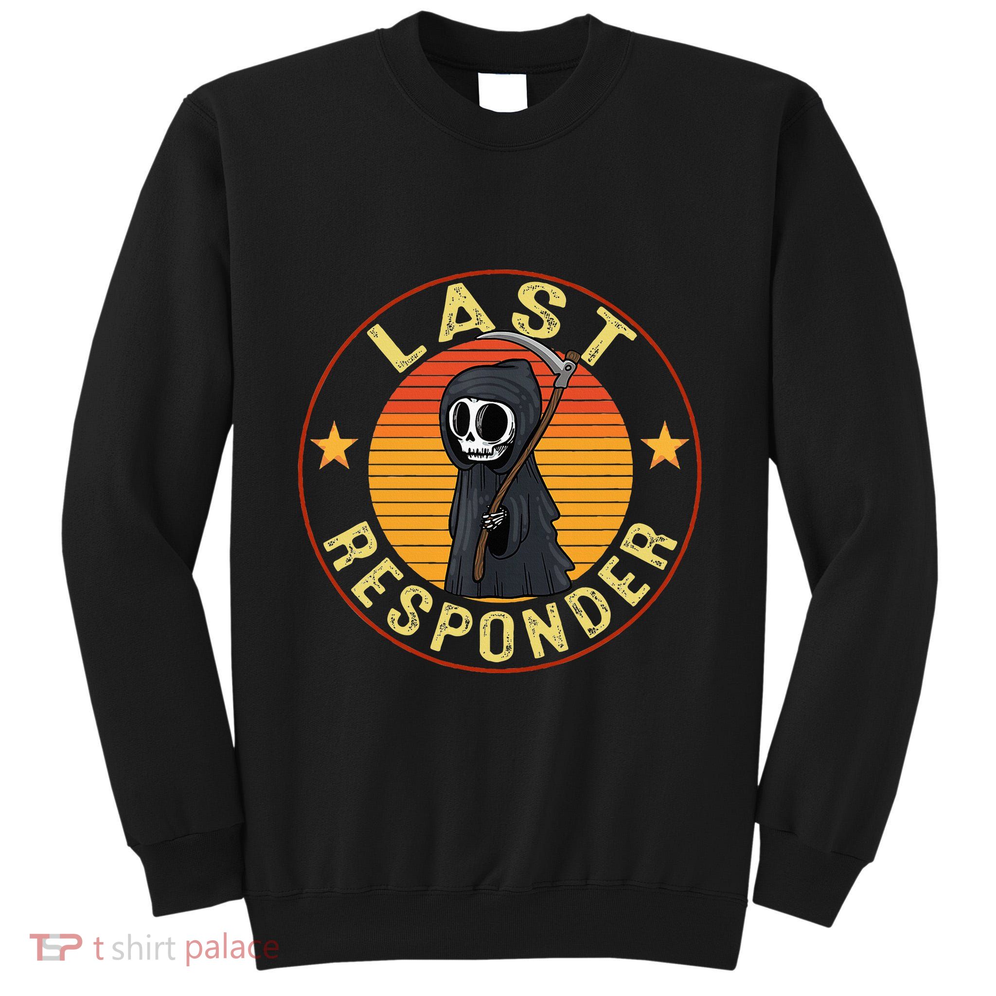 Grim Reaper Funny Dark Meme Mortician Last Responder Tall Sweatshirt