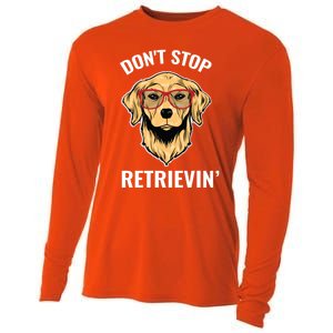 Golden Retriever Funny Design Outfit Dont Stop Retrievin Gift Cooling Performance Long Sleeve Crew