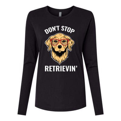 Golden Retriever Funny Design Outfit Dont Stop Retrievin Gift Womens Cotton Relaxed Long Sleeve T-Shirt