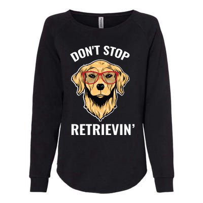 Golden Retriever Funny Design Outfit Dont Stop Retrievin Gift Womens California Wash Sweatshirt