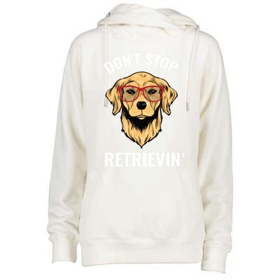 Golden Retriever Funny Design Outfit Dont Stop Retrievin Gift Womens Funnel Neck Pullover Hood