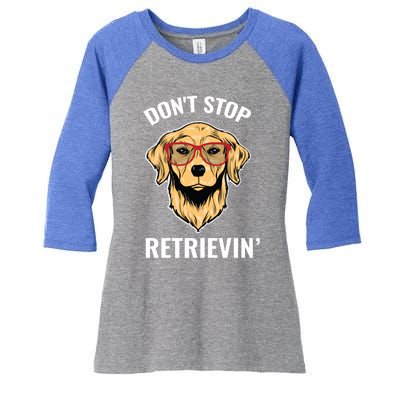 Golden Retriever Funny Design Outfit Dont Stop Retrievin Gift Women's Tri-Blend 3/4-Sleeve Raglan Shirt