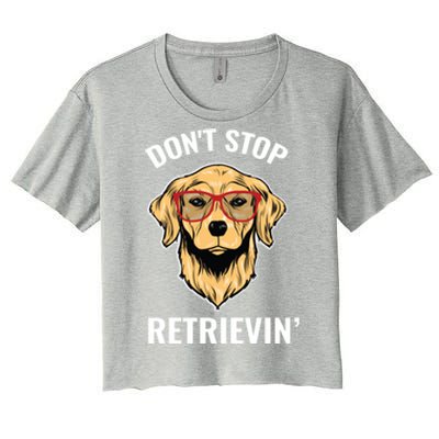 Golden Retriever Funny Design Outfit Dont Stop Retrievin Gift Women's Crop Top Tee