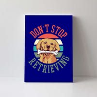 Golden Retriever Funny Dont Stop Retrieving Cool Gift Canvas