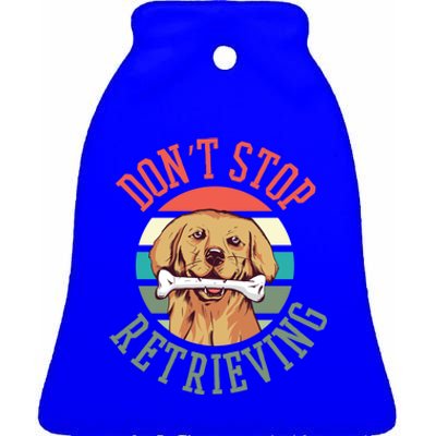 Golden Retriever Funny Dont Stop Retrieving Cool Gift Ceramic Bell Ornament