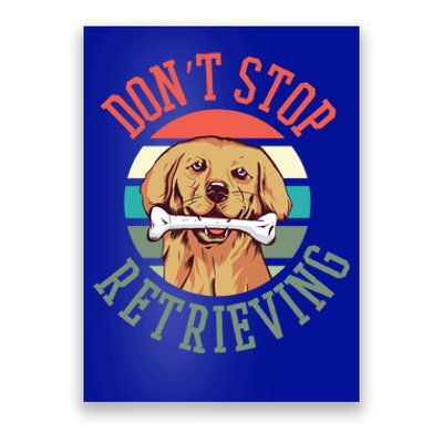 Golden Retriever Funny Dont Stop Retrieving Cool Gift Poster