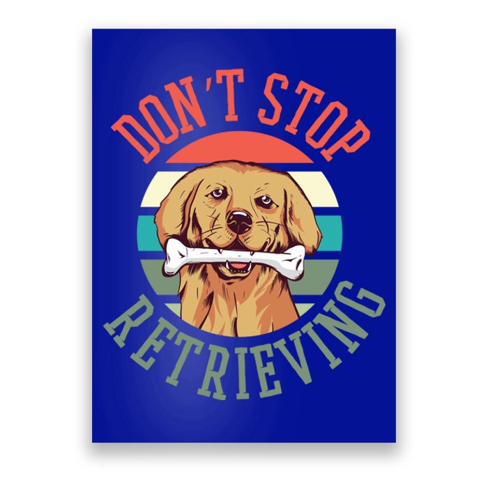 Golden Retriever Funny Dont Stop Retrieving Cool Gift Poster