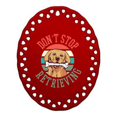 Golden Retriever Funny Dont Stop Retrieving Cool Gift Ceramic Oval Ornament