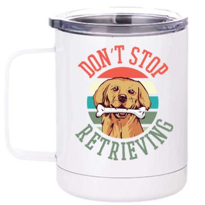 Golden Retriever Funny Dont Stop Retrieving Cool Gift 12 oz Stainless Steel Tumbler Cup