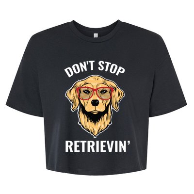 Golden Retriever Funny Design Outfit Dont Stop Retrievin Meaningful Gift Bella+Canvas Jersey Crop Tee