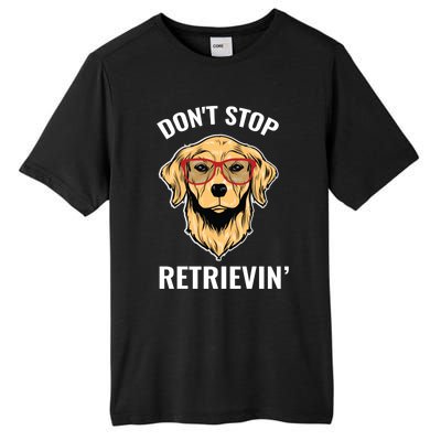 Golden Retriever Funny Design Outfit Dont Stop Retrievin Meaningful Gift Tall Fusion ChromaSoft Performance T-Shirt